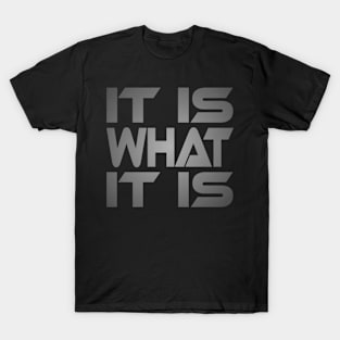 It Is What It Is Idium Series T-Shirt